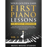 Your Golden Ears: First Piano Lessons for Adult Beginners Vol. 1, 2nd Edition: First Piano Lessons for Adult Beginners, Volume 2 Learn With 5 Minutes