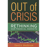 Out of Crisis: Rethinking Our Financial Markets