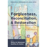 Forgiveness, Reconciliation, and Restoration: Multidisciplinary Studies from a Pentecostal Perspective