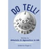 Do Tell!: Stories by Atheists and Agnostics in AA