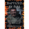 Baptized by Fire: My Personal Experiences, Career, and Adventures in the Los Angeles County Sheriff's Department