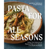 Pasta for All Seasons: Dishes That Celebrate the Flavors of Italy and the Bounty of the Pacific Northwest