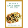 Kidney & Liver Detox Book Guide: A Complete Guide To Cleansing Your Kidney And Liver and Also Reduce Weight