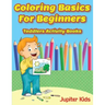 Coloring Basics For Beginners: Toddlers Activity Books