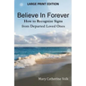 Believe In Forever LARGE PRINT: How to Recognize Signs from Departed Loved Ones