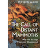 The Call of Distant Mammoths: Why the Ice Age Mammals Disappeared