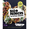 Bad Manners: The Official Cookbook: Eat Like You Give a F*ck: A Vegan Cookbook