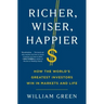 Richer, Wiser, Happier: How the World's Greatest Investors Win in Markets and Life