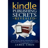 Kindle Publishing Secrets Revealed: How Selling E-Books Allowed Me to Quit My Job and Work Only Four Hours a Week