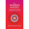 The SHEro Mindset: 7 Inspirational Stories to Empower Your Life