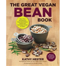 The Great Vegan Bean Book: More Than 100 Delicious Plant-Based Dishes Packed with the Kindest Protein in Town! - Includes Soy-Free and Gluten-Free Rec