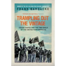 Trampling Out the Vintage: Cesar Chavez and the Two Souls of the United Farm Workers