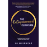The Entrepreneurial Clinician: Changing healthcare from the inside out