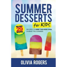 Summer Desserts for Kids (3rd Edition): 29 Recipes to Keep the Kids Cool During the Summer!