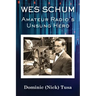 Wes Schum, Amateur Radio's Unsung Hero