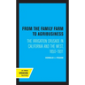 From the Family Farm to Agribusiness: The Irrigation Crusade in California and the West, 1850-1931