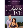 Choose to Live!: Our Journey from Late Stage Cancers to Vibrant Health