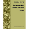 The Infantry Rifle and Platoon Squad: The Official U.S. Army Field Manual FM 3-21.8 (FM 7-8), 28 March 2007 revision