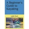 A Beginner's Guide to Kayaking