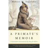 A Primate's Memoir: A Neuroscientist's Unconventional Life Among the Baboons