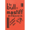 The Bull-Mastiff as I Know it - With Hints for all who are Interested in the Breed - A Practical Scientific and Up-To-Date Guide to the Breeding, Rear