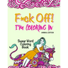 Swear Word Coloring Book: "F*ck Off! I'm Coloring" Adult Self-Help
