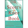 Dr. Scott's Knee Book: Symptoms, Diagnosis, and Treatment of Knee Problems Including Torn Cartilage, Ligament Damage, Arthritis, Tendinitis, Arthrosco