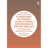 A Frequency Dictionary of Multi-Word Expressions in British English: Core Phrases and Exercises for Learners