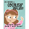 I'm Getting A Cochlear Implant!: Learn About How I Will Hear!