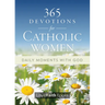 365 Devotions for Catholic Women: Daily Moments with God