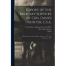Report of the Military Services of Gen. David Hunter, U.S.A.: During the War of the Rebellion, Made to the U.S. War Department, 1873