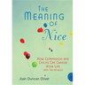 The Meaning of Nice: How Compassion and Civility Can Change Your Life (and The World)