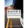 David's Adventure with Schizophrenia: My Road to Recovery