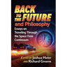 Back to the Future and Philosophy: Essays on Traveling Through the Space-Time Continuum