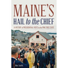 Maine's Hail to the Chief: A History of Presidential Visits to the Pine Tree State