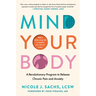 Mind Your Body: A Revolutionary Program to Release Chronic Pain and Anxiety