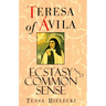Teresa of Avila: Ecstasy and Common Sense