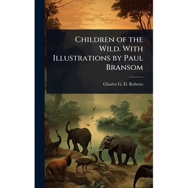 Children of the Wild. With Illustrations by Paul Bransom