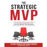 The Strategic MVP: 52 Growth & Leadership Tools from the Worlds Top Executives