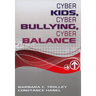 Cyber Kids, Cyber Bullying, Cyber Balance