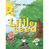 The Little Seed: What Will I Grow Up to Be?