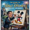 The Story of Walt Disney: Who Built the Magic?