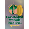 I Done Clicked My Heels Three Times: Poems