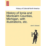 History of Ionia and Montcalm Counties, Michigan, with illustrations, etc.