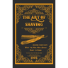 The Art of Shaving - Shaving Made Easy: What the Man Who Shaves Ought to Know