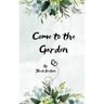 Come to the Garden