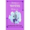 Being a BONUS Mom is ...