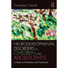 Neurodevelopmental Disorders in Children and Adolescents: A Guide to Evaluation and Treatment