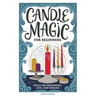 Candle Magic for Beginners: Spells for Abundance, Love, and Healing