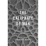Caliphate of Man: Popular Sovereignty in Modern Islamic Thought